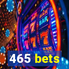 465 bets